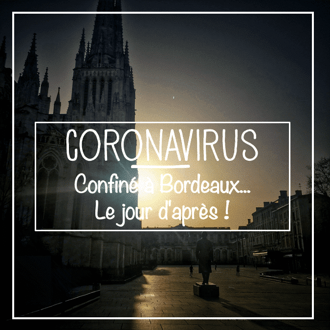 Coronavirus, Confiné à Bordeaux... Le jour d'après - Mes Carnets du Monde